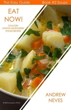 Eat Now! Microgreen Soups: 15 Savory Low Fat Pocket Recipes - The Easy Guide to Microgreens, #2