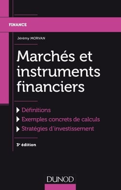 Marchés et instruments financiers - 3e éd. - Définitions, Exemples concrets de calculs, Stratégies d'investissement