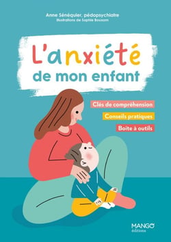 L'anxiété de mon enfant - Clés de compréhension, conseils pratiques, boîte à outils