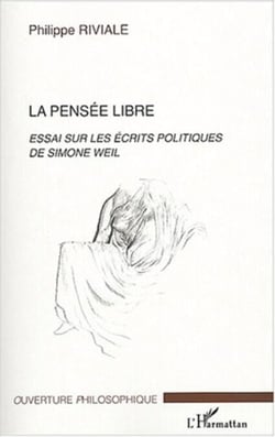 La pensée libre - Essai sur les écrits politiques de Simone Weil