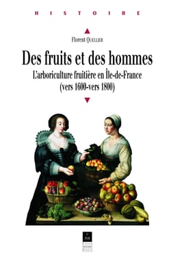 Des fruits et des hommes - L'arboriculture fruitière en Île-de-France (vers 1600-vers 1800)