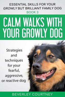 Calm Walks With Your Growly Dog - Essential Skills for your Growly but Brilliant Family Dog, #3