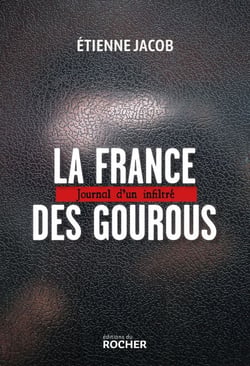 La France des gourous - Journal d'un infiltré