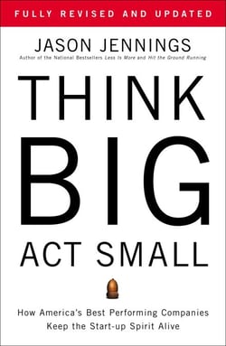 Think Big, Act Small - How America's Best Performing Companies Keep the Start-up Spirit Alive