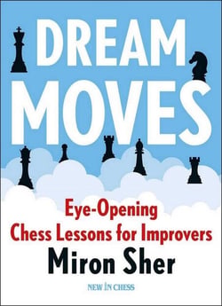 Dream Moves - Eye-Opening Chess Lessons for Improvers