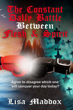 The Constant Daily Battle Between Flesh &amp; Spirit  - Agree to disagree which one will conquer your day today?