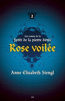 Rose voilée - Les contes de la Forêt de la pierre dorée