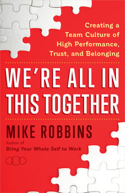 We're All in This Together - Creating a Team Culture of High Performance, Trust, and Belonging