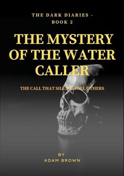 The Dark Diaries - Book 2: The Mystery Of The Water Caller - The Dark Diaries, #2