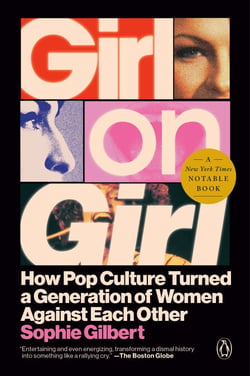 Girl on Girl - How Pop Culture Turned a Generation of Women Against Themselves