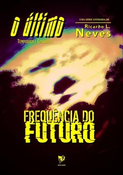 FREQUÊNCIA DO FUTURO - O ÚLTIMO - Temporada 1, #1