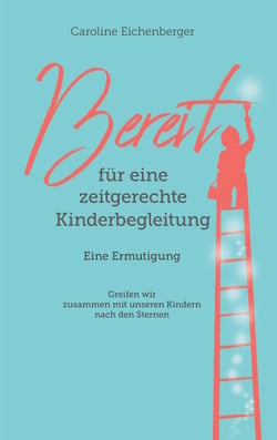 Bereit für eine zeitgerechte Kinderbegleitung - Eine Ermutigung