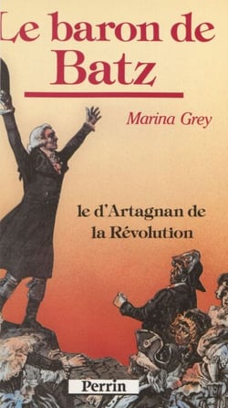 Le Baron de Batz - Le d'Artagnan de la Révolution