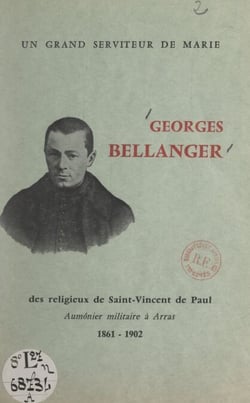 Un grand serviteur de Marie, Georges Bellanger - Des religieux de Saint-Vincent de Paul, aumônier militaire à Arras, 1861-1902