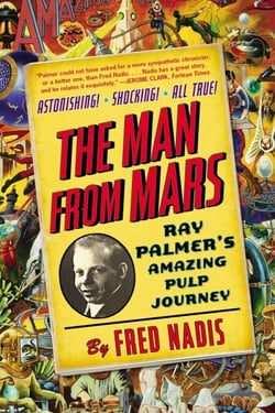 The Man from Mars - Ray Palmer's Amazing Pulp Journey