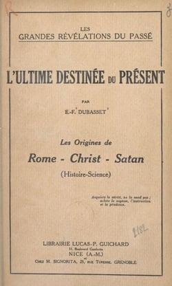 L'ultime destinée du présent - Les origines de Rome, Christ, Satan (Histoire-Science)