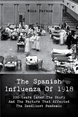 The Spanish Influenza Of 1918 100 Years Later The Story And The Factors That Affected  The Deadliest Pandemic