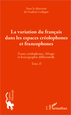 La variation du français dans les espaces créolophones et francophones (Tome II) - Zones créolophones, Afrique et la lexicographie différentielle