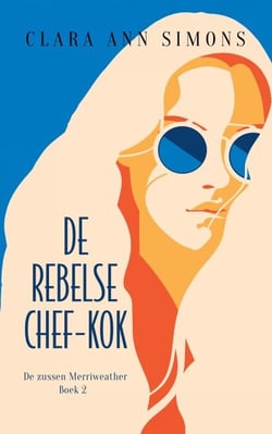 De rebelse chef-kok - De zussen Merriweather, #2