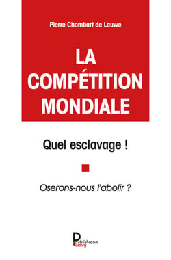 La compétition mondiale, quel esclavage ! - Oserons nous l'abolir ?