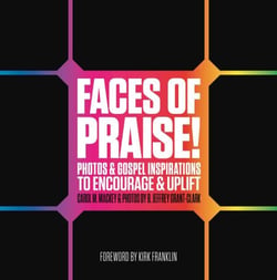 Faces of Praise! - Photos and Gospel Inspirations to Encourage and Uplift