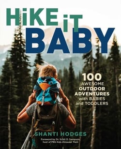 Hike It Baby - 100 Awesome Outdoor Adventures with Babies and Toddlers