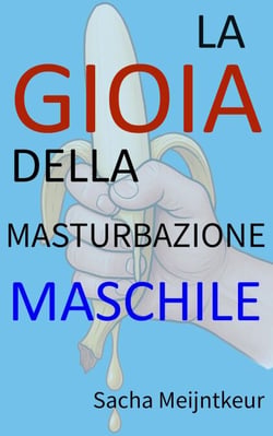 La gioia della masturbazione maschile - Con attività pratiche divertenti e piacevoli