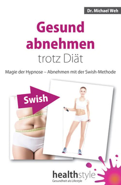 Gesund abnehmen trotz Diät - Magie der Hypnose – Abnehmen mit der Swish-Methode