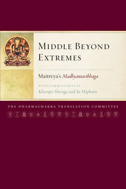 Middle Beyond Extremes - Maitreya's Madhyantavibhaga with Commentaries by Khenpo Shenga and Ju Mipham