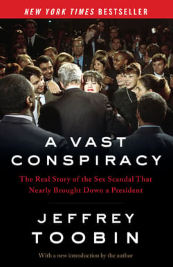 A Vast Conspiracy - The Real Story of the Sex Scandal That Nearly Brought Down a President
