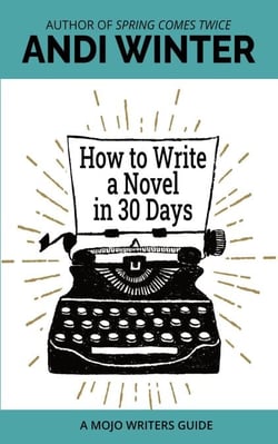 How to Write a Novel in 30 Days - Mojo Writers Guides