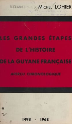 Les grandes étapes de l'histoire de la Guyane française - Aperçu chronologique1498-1968