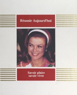 Savoir plaire, savoir vivre - Briller en société et se faire des amis