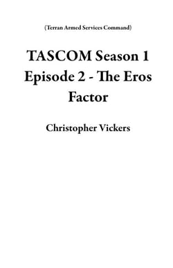 TASCOM Season 1 Episode 2 - The Eros Factor - Terran Armed Services Command