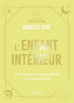 L'Enfant intérieur - Se reconnecter à sa joie profonde et à l'instant présent