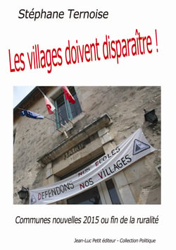 Les villages doivent disparaître ! - Communes nouvelles 2015 ou fin de la ruralité