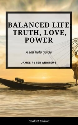 Balanced Life; Truth, Love, Power - Self Help