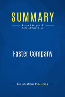 Summary: Faster Company - Review and Analysis of Kelly and Case's Book