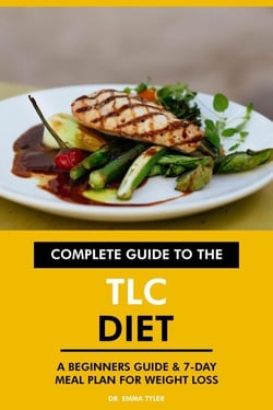 Complete Guide to the TLC Diet: A Beginners Guide &amp; 7-Day Meal Plan for Weight Loss