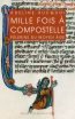 Mille fois à Compostelle - Pèlerins du Moyen Âge