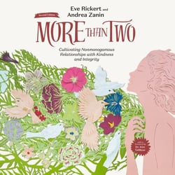 More Than Two, Second Edition - Cultivating Nonmonogamous Relationships with Kindness and Integrity