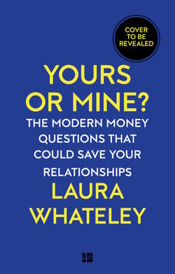 Yours or Mine? - The Modern Money Questions That Could Save Your Relationships