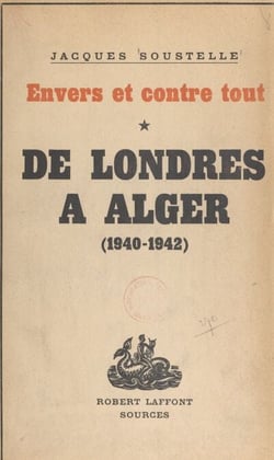 Envers et contre tout (1) - De Londres à Alger. Souvenirs et documents sur la France libre, 1940-1942