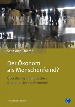 Der Ökonom als Menschenfeind? - Über die misanthropischen Grundmuster der Ökonomik