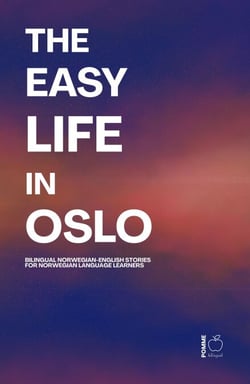 The Easy Life in Oslo: Bilingual Norwegian-English Stories For Norwegian Language Learners