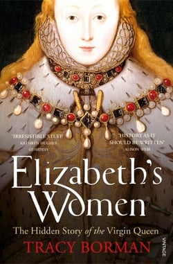 Elizabeth's Women - The Hidden Story of the Virgin Queen