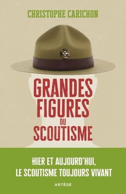 Grandes figures du scoutisme - Hier et aujourd'hui, le scoutisme toujours vivant
