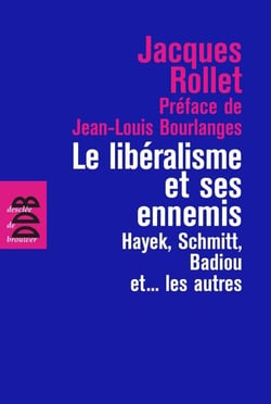 Le libéralisme et ses ennemis - Hayek, Schmitt, Badiou et... les autres