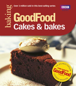 Good Food: Cakes &amp; Bakes - Triple-tested Recipes