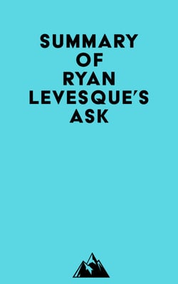 Summary of Ryan Levesque's Ask